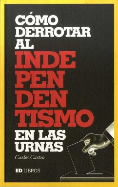 Cómo derrotar al independentismo en las urnas - Castro Sanz, Carles