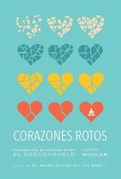 Corazones rotos : consejos budistas para el desconsuelo - Rinzler, Lodro