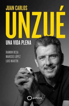 Juan Carlos Unzué - Una vida plena Juan Carlos Unzué - Una vida plena