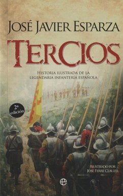 Tercios : historia ilustrada de la legendaria infantería española - Esparza, José Javier