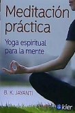 Meditación práctica : yoga espiritual para la mente