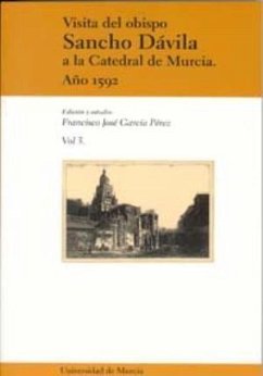 VISITA DEL OBISPO SANCHO DAVILA A LA CATEDRAL DE MURCIA. AÑO 1592 (VOL III) - García Pérez, Francisco José