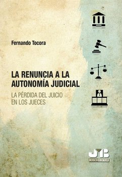 La renuncia a la autonomía judicial : la pérdida del juicio en los jueces - Tocora López, Luis Fernando