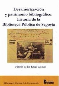 Cover Desamortización y patrimonio bibliográfico : historia de la Biblioteca Pública de Segovia
