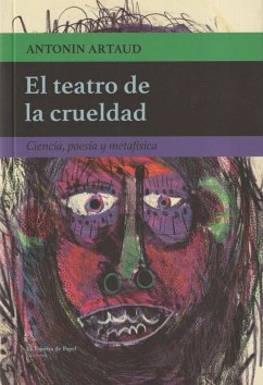 El teatro de la crueldad : ciencia, poesía y metafísica - Artaud, Antonin