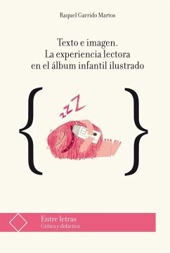 Texto e imagen : la experiencia lectora en el álbum ilustrado - Garrido, Raquel