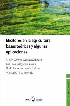 Elicitadores en la agricultura : bases teóricas y algunas aplicaciones - Guevara González, Ramón Gerardo . . . [et al.