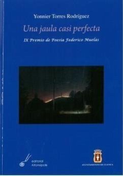 Una jaula casi perfecta - Torres Rodríguez, Yonnier