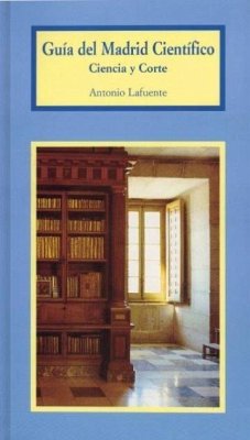 Guía del Madrid científico : ciencia y corte - Lafuente García, Antonio; Lafuente, Antonio