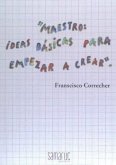 MAESTROS - IDEAS BASICAS PARA EMPEZAR A CREAR