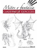 Guía completa de dibujo : mitos y fantasía : cuaderno de ejercicios
