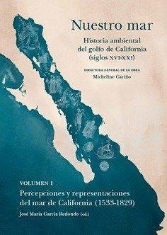 Cover Nuestro mar I : percepciones y representaciones del mar de California, 1533-1829