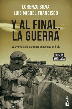 Y al final, la guerra : la aventura de las tropas españolas en Irak - Silva, Lorenzo; Francisco Iglesias, Luis Miguel