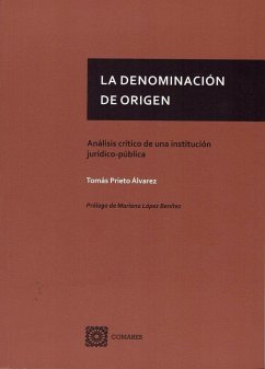 La denominación de origen : análisis crítico de una institución jurídico-pública - Prieto Álvarez, Tomás La denominación de origen : análisis crítico de una institución jurídico-pública - Prieto Álvarez, Tomás