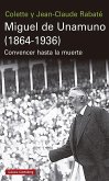 Miguel de Unamuno, 1864-1936 : convencer hasta la muerte