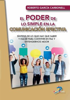 El poder de lo simple en la comunicación efectiva : síntesis de lo que hay que saber y hacer para convivir en paz y entendernos mejor - García Carbonell, R.