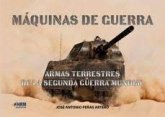 Máquinas de guerra : armas terrestres de la Segunda Guerra Mundial Máquinas de guerra : armas terrestres de la Segunda Guerra Mundial