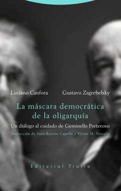 La máscara democrática de la oligarquía : un diálogo al cuidado de Geminello Preterossi - Capella, Juan-Ramón; Canfora, Luciano; Zagrebelsky, Gustavo
