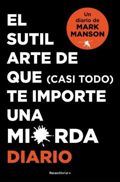 El Sutil Arte de Que (Casi Todo) Te Importe Una Mierda. Diario / The Subtle Art of Not Giving a F*ck - Manson, Mark