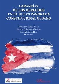 Garantías de los derechos en el nuevo panorama constitucional cubano - Benítez Ortúzar, Ignacio Francisco; Lledó Yagüe, Francisco; Mendoza Díaz, Juan