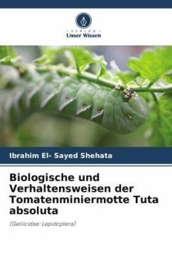 Biologische und Verhaltensweisen der Tomatenminiermotte Tuta absoluta - El- Sayed Shehata, Ibrahim