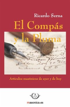 El compás y la pluma : artículos masónicos de ayer y de hoy - Serna, Ricardo