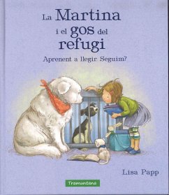 Martina i el gos del refugi : aprenent a llegir ¿seguim? - Papp, Lisa