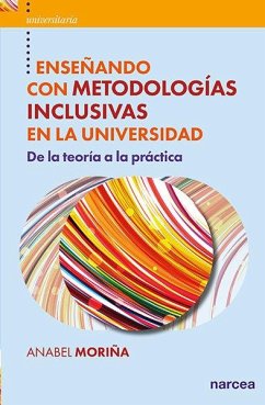 Enseñando con metodologías inclusivas en la universidad : de la teoría a la práctica - Moriña Díez, Anabel