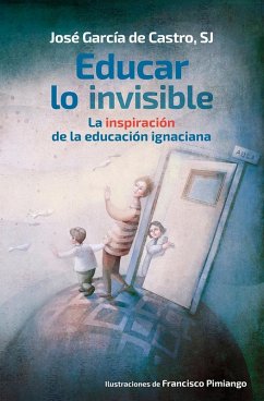 Cover Educar lo invisible : la inspiración de la educación ignaciana