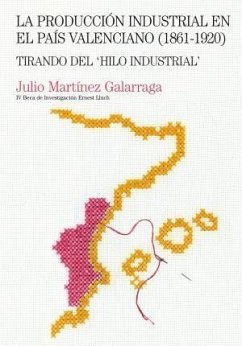 La producción industrial en el País Valenciano (1861-1920) - Martínez Galarraga, Julio