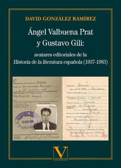 Ángel Valbuena y Gustavo Gili : avatares editoriales de la historia de la literatura española, 1927-1983 - González Ramírez, David