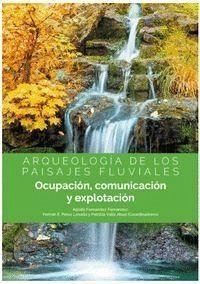 Arqueología de los paisajes fluviales : ocupación, comunicación y explotación - Fernández Fernández, Adolfo