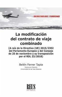 La modificación del contrato de viaje combinado : a raíz de la Directiva (UE) 2015-2302 del Parlamento Europeo y del Consejo de 25 de noviembre y su transposición por el RDL 23-2018 - Ferrer Tapia, Belén