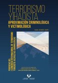 Terrorismo yihadista : aproximación criminológica y victimológica : ponencias del I Congreso Internacional de Terrorismo Yihadista : 11-13 septiembre de 2019, Irún