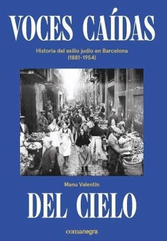Voces caídas del cielo : historia del exilio judío en Barcelona, 1881-1954 - Valentín, Manu