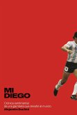 Mi Diego : crónica sentimental de una gambeta que desafió al mundo