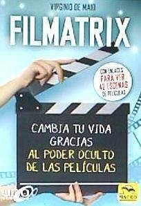 Filmatrix : cambia tu vida gracias al poder oculto de las películas - De Maio, Virginio