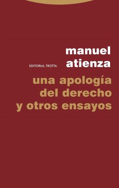 Una apología del derecho y otros ensayos - Atienza Rodríguez, Manuel