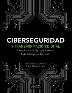 Ciberseguridad y transformación digital : Cloud, identidad digital, Blockchain, Agile, inteligencia artificial-- - Caballero Velasco, María Ángeles; Cilleros Serrano, Diego