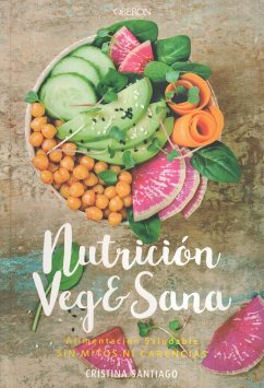 Nutrición veg&sana : alimentación saludable sin mitos ni carencias - Santiago Prieto, Cristina