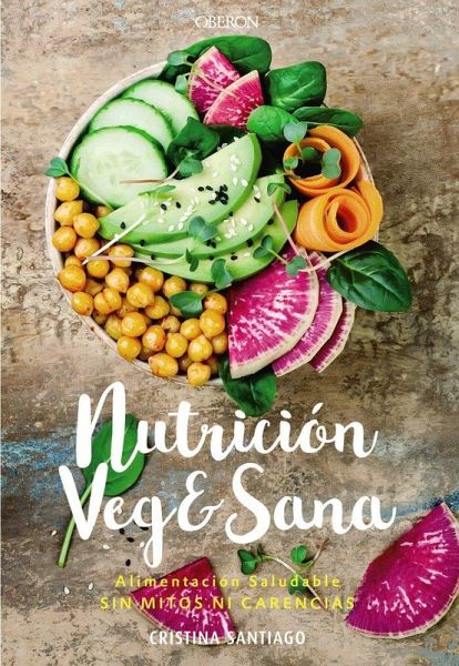 Nutrición veg&sana : alimentación saludable sin mitos ni carencias
