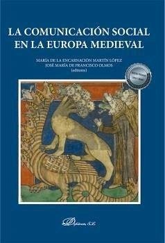 La comunicación social en la Europa medieval - Francisco Olmos, José María de . . . [et al.