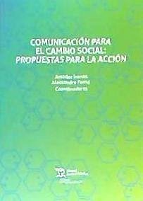 Comunicación para el cambio social : propuesta para la acción - Iranzo Montés, Luis Amador . . . [et al.