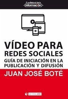 Vídeo para redes sociales : guía de iniciación en la publicación y difusión - Boté, Juanjo