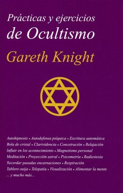 Prácticas y ejercicios de ocultismo : la guía más completa del principiante en ocultismo práctico - Knight, Gareth