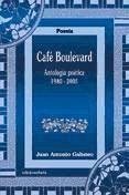 Café Boulevard : antología poética, 1980-2005 - Galisteo Luque, Juan Antonio