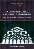 La corte en Segovia a fines de la Edad Media : arte, espiritualidad y minorías religiosas