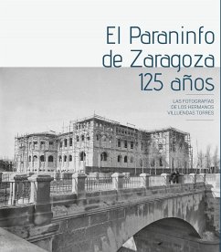 El Paraninfo de Zaragoza, 125 años - Lozano López, Juan Carlos; Villuendas Torres, Hilarión; Villuendas Torres, Enrique