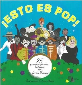 ¡ESTO ES POP! . 25 PEQUEÑAS GRANDES HISTORIAS POR JAVIER BECERRA