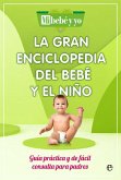 La gran enciclopedia del bebé y el niño : guía práctica y de fácil consulta para padres